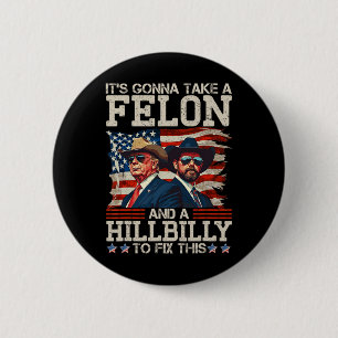 Funny Trump It's Gonna Take A Hillbilly And A Felo 6 Cm Round Badge