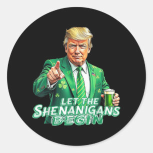 Funny Trump Let The Shenanigans Begin St Patricks  Classic Round Sticker