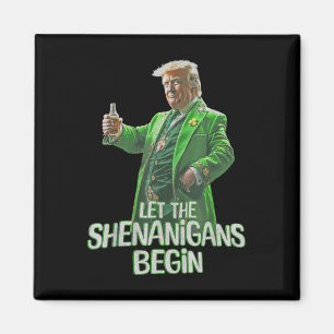 Funny Trump Let The Shenanigans Begin St Patricks Magnet