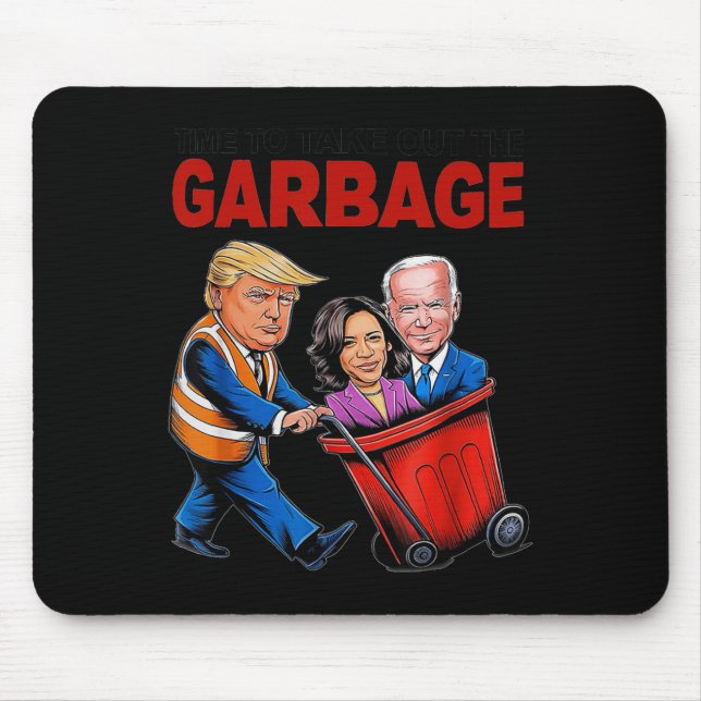 Funny Trump Lover - Time To Take Out The Garbage  Mouse Pad (Front)