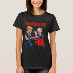 Funny Trump Lover - Time To Take Out The Garbage  T-Shirt