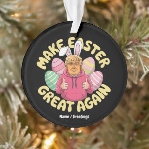 Funny Trump "Make Easter Great Again" Hilarious Ornament