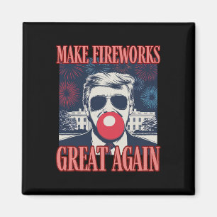 Funny Trump Make Fireworks Great My 4th July Dad B Magnet