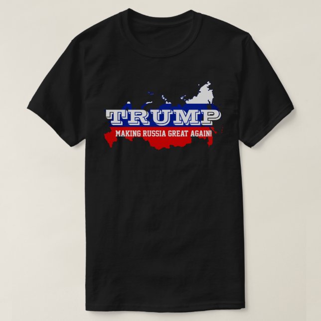 Funny "Trump. Making Russia Great Again" T-Shirt (Design Front)