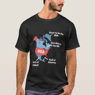 Funny Trump Map Of Usa - Canada, Greenland, Gulf O T-Shirt