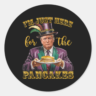 Funny Trump Mardi Gras Parade Im Just Here For The Classic Round Sticker