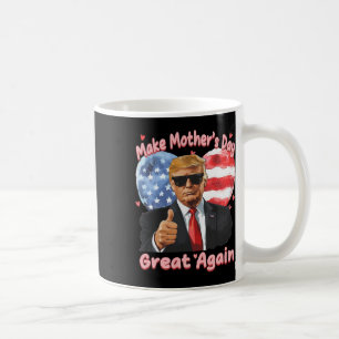 Funny Trump Mother's Day Make Mother's Day Great A Coffee Mug