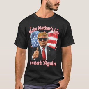 Funny Trump Mother's Day Make Mother's Day Great A T-Shirt