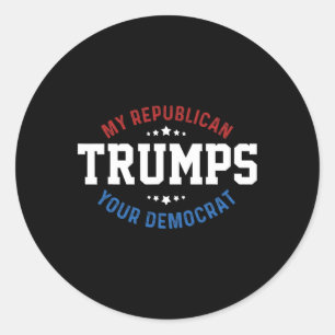 Funny Trump My Republican Trumps Your Democrat Classic Round Sticker