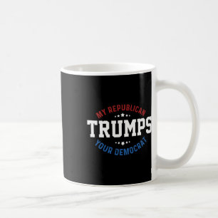 Funny Trump My Republican Trumps Your Democrat Coffee Mug
