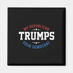 Funny Trump My Republican Trumps Your Democrat Magnet