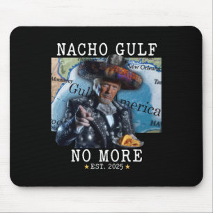 Funny Trump Nacho Gulf No More Gulf Of America Mouse Pad