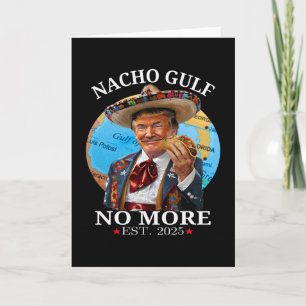 Funny Trump Nacho Gulf No More Trump Merchandise  Card