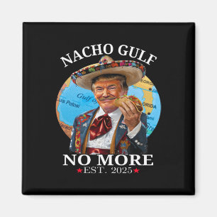 Funny Trump Nacho Gulf No More Trump Merchandise Magnet