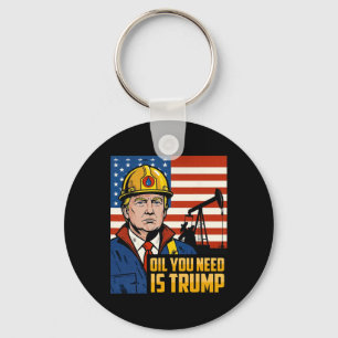 Funny Trump Oil You Need Is Trump Meme Key Ring