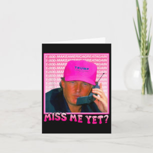 Funny Trump Pink Miss Me Yet  Card