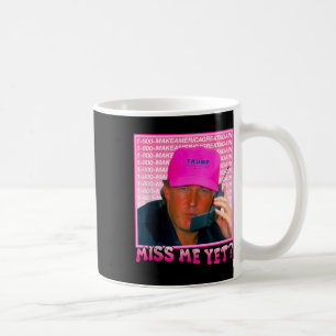 Funny Trump Pink Miss Me Yet Coffee Mug