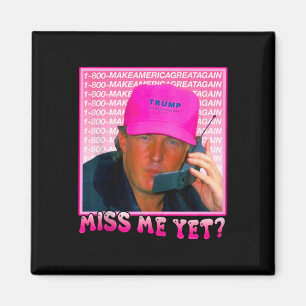 Funny Trump Pink Miss Me Yet Magnet