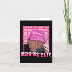 Funny Trump Pink Miss Me Yet, Trump 2024, Card