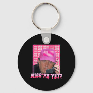 Funny Trump Pink Miss Me Yet, Trump 2024, Presiden Key Ring