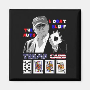 Funny Trump Poker Shirt I Dont Bluff The Nuts Ace  Magnet