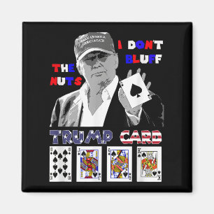 Funny Trump Poker Shirt I Dont Bluff The Nuts Ace Magnet