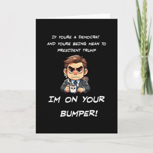 Funny Trump Political I'm On Your Bumper Card