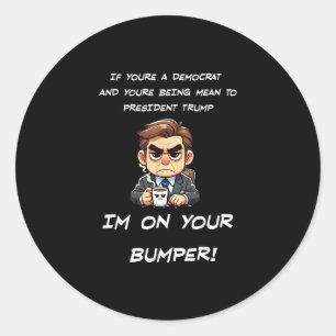 Funny Trump Political I'm On Your Bumper Classic Round Sticker