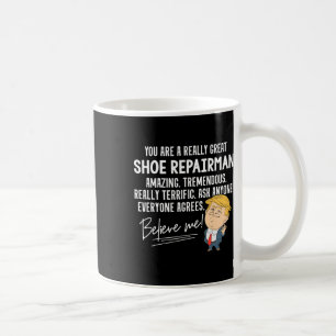 Funny Trump Really Great Shoe Repairman Gift Shirt Coffee Mug