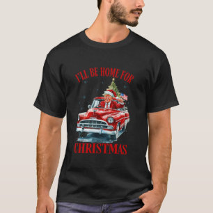 Funny Trump Riding Red Truck I ll Be Home for Chri T-Shirt