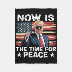 Funny Trump Saying Now Is The Time For Peace 2 Fleece Blanket