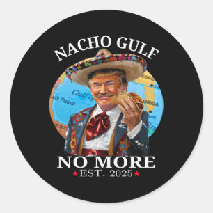 Funny Trump Shirt Nacho Gulf No More Trump Merchan Classic Round Sticker