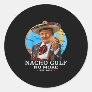 Funny Trump Shirt Nacho Gulf No More Trump Merchan Classic Round Sticker