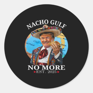 Funny Trump Shirt Nacho Gulf No More Trump Merchan Classic Round Sticker