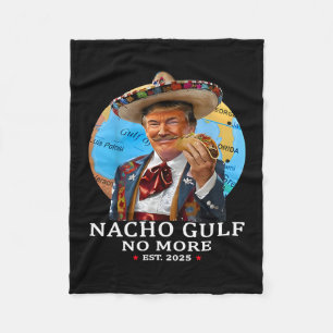 Funny Trump Shirt Nacho Gulf No More Trump Merchan Fleece Blanket