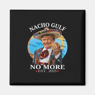 Funny Trump Shirt Nacho Gulf No More Trump Merchan Magnet