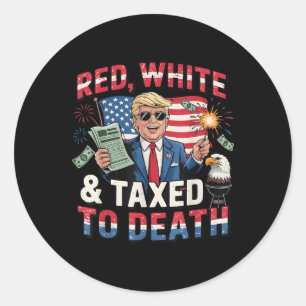 Funny Trump Shirt Red White And Taxed To Death Ant Classic Round Sticker
