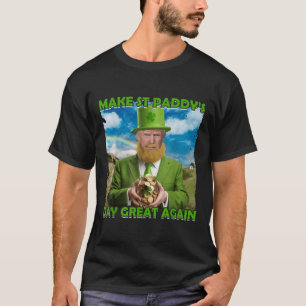 Funny Trump St Patricks Day Make St Paddys Day Gre T-Shirt