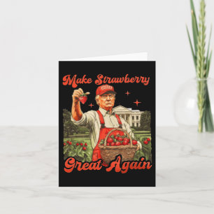 Funny Trump Strawberry Season Make Strawberry Grea Card