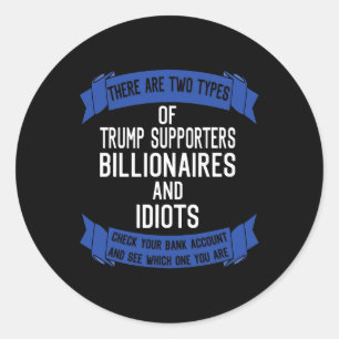 Funny Trump Supporters Idiots And Billionaires Classic Round Sticker