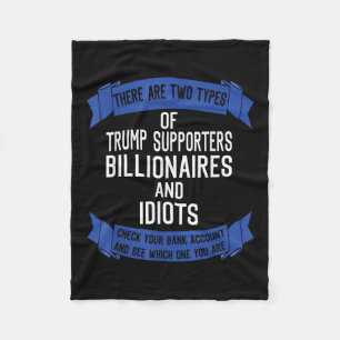 Funny Trump Supporters Idiots And Billionaires  Fleece Blanket