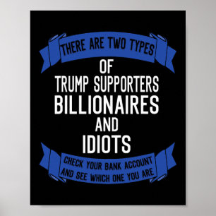 Funny Trump Supporters Idiots And Billionaires  Poster