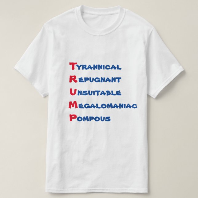 Funny "TRUMP - T is for Tyrannical" T-Shirt (Design Front)