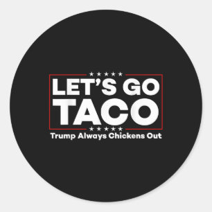Funny Trump Taco Joke Anti Trump Protest Tee Classic Round Sticker