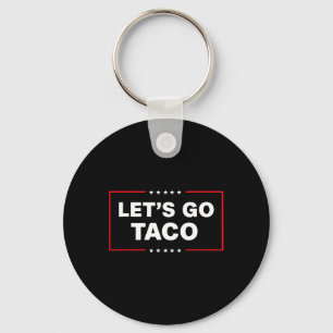 Funny Trump Taco Let's Go Taco Trump Always Chicke Key Ring