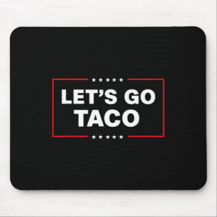 Funny Trump Taco Let's Go Taco Trump Always Chicke Mouse Pad