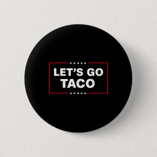Funny Trump Taco Lets Go Taco Trump Always Chicken 6 Cm Round Badge