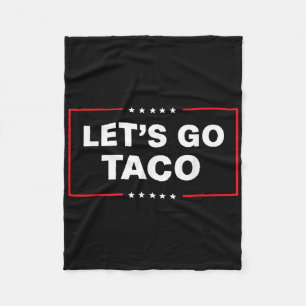 Funny Trump Taco Lets Go Taco Trump Always Chicken Fleece Blanket