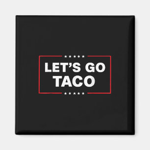 Funny Trump Taco Lets Go Taco Trump Always Chicken Magnet