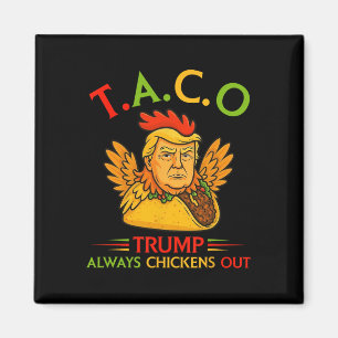 Funny Trump Taco Trump Always Chickens Out _12 Magnet